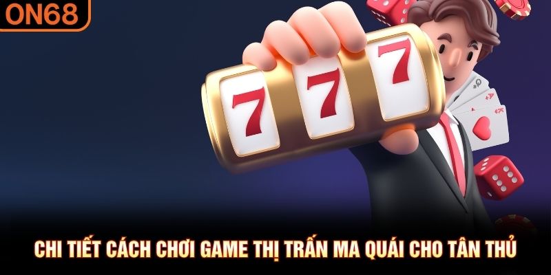 Chi tiết cách chơi game thị trấn ma quái cho tân thủ