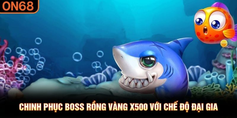 Chinh phục boss rồng vàng x500 với chế độ đại gia