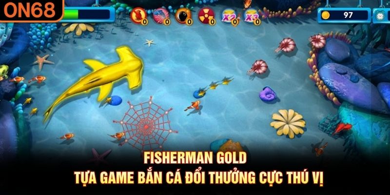 Fisherman Gold – Tựa Game Bắn Cá Đổi Thưởng Cực Thú Vị