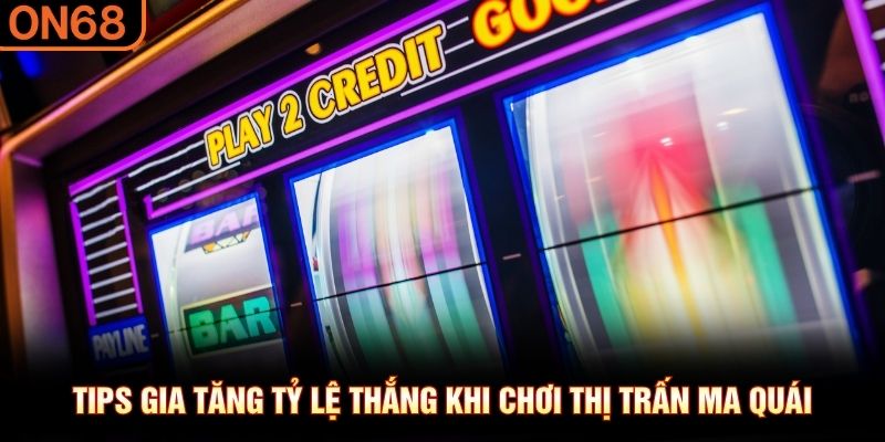 Tips gia tăng tỷ lệ thắng khi chơi thị trấn ma quái