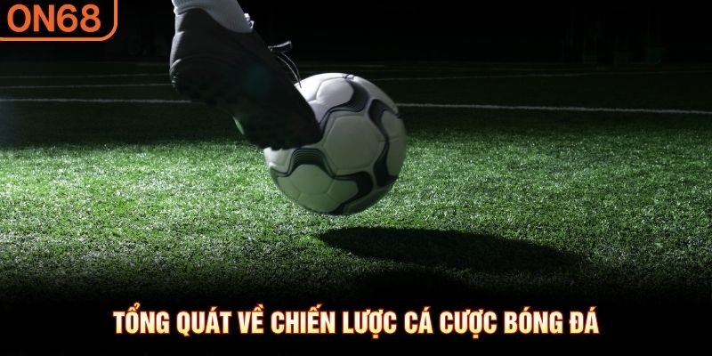 Tổng quát về chiến lược cá cược bóng đá